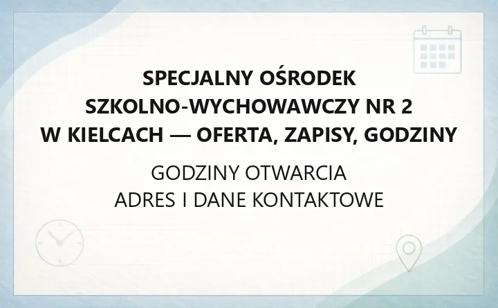 Specjalny Ośrodek Szkolno-Wychowawczy nr 2 w Kielcach - oferta, zapisy, godziny