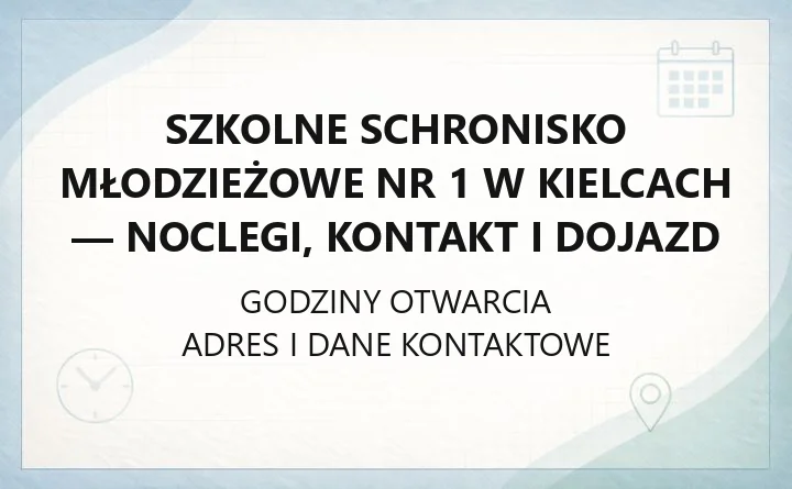 Szkolne Schronisko Młodzieżowe nr 1 w Kielcach - noclegi, kontakt i dojazd